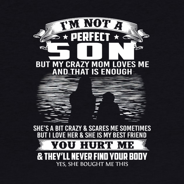I'm Not A Perfect Son But My Crazy Mom Loves Me Mother's Day by Benko Clarence